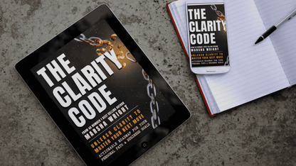 THE CLARITY CODE: Unleash Clarity to Master Your Next Move